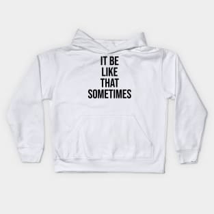 it be like that sometimes famous quotes on tiktok Kids Hoodie